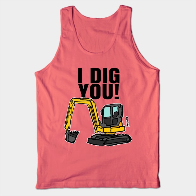 Funny I Dig You Quote with Construction Digger Tank Top by sketchnkustom